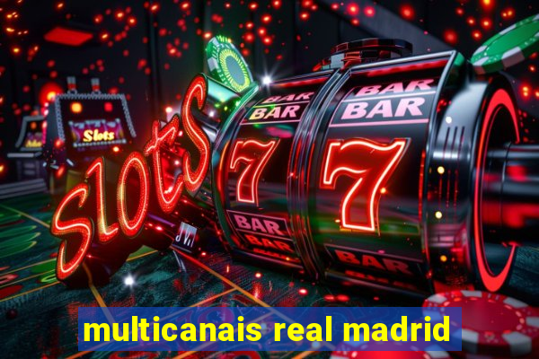 multicanais real madrid